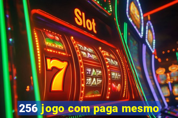 256 jogo com paga mesmo